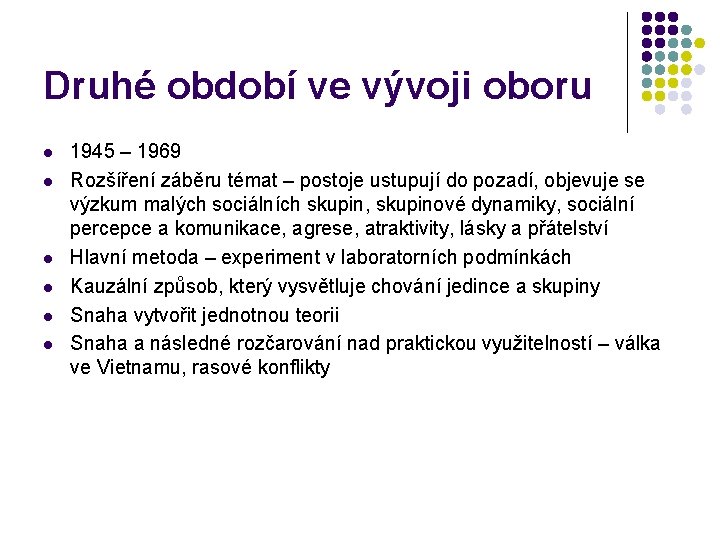 Druhé období ve vývoji oboru l l l 1945 – 1969 Rozšíření záběru témat