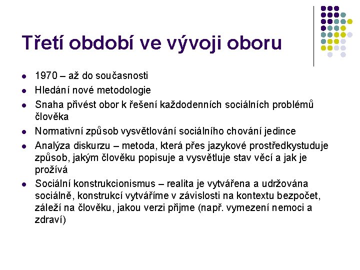 Třetí období ve vývoji oboru l l l 1970 – až do současnosti Hledání