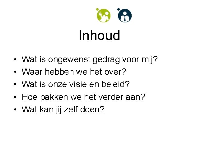 Inhoud • • • Wat is ongewenst gedrag voor mij? Waar hebben we het