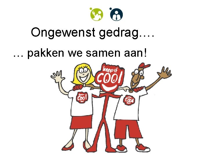 Ongewenst gedrag…. … pakken we samen aan! 