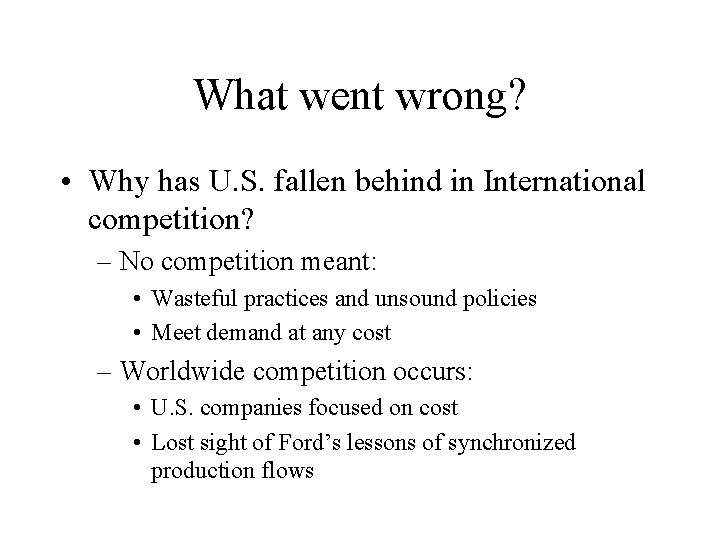 What went wrong? • Why has U. S. fallen behind in International competition? –