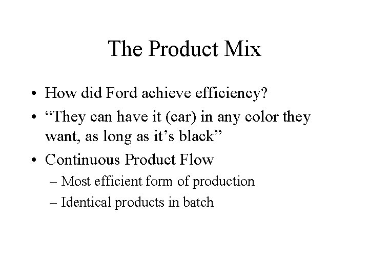 The Product Mix • How did Ford achieve efficiency? • “They can have it