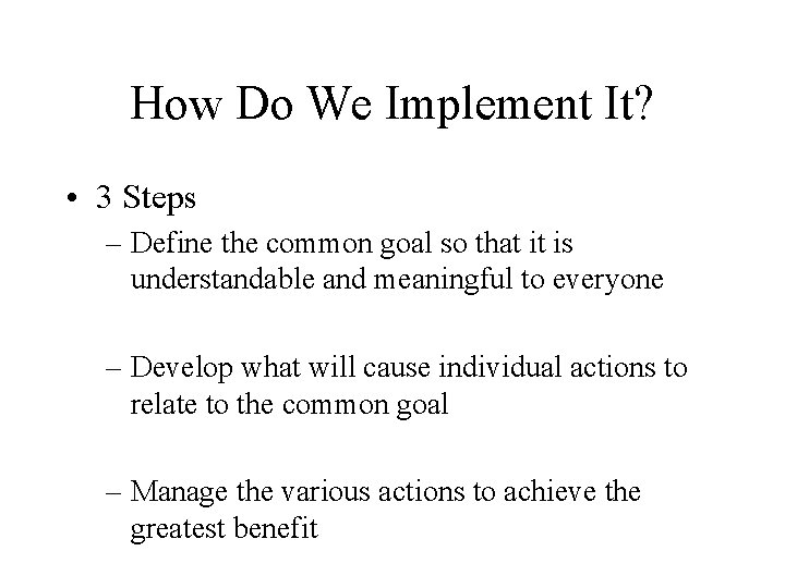 How Do We Implement It? • 3 Steps – Define the common goal so