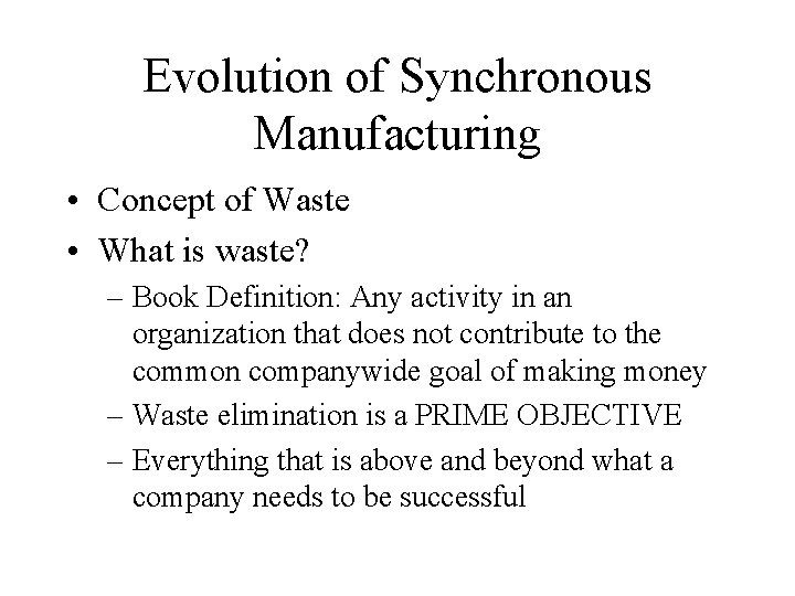 Evolution of Synchronous Manufacturing • Concept of Waste • What is waste? – Book