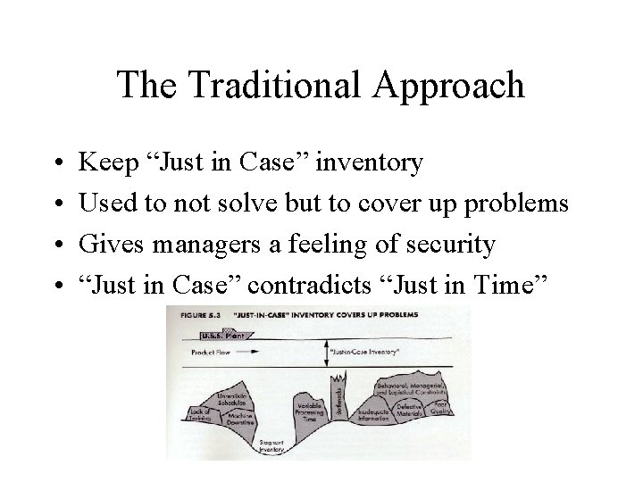 The Traditional Approach • • Keep “Just in Case” inventory Used to not solve