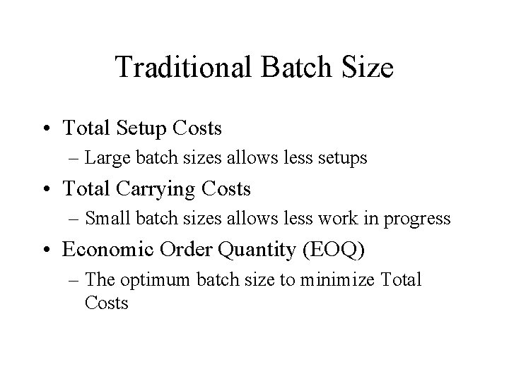 Traditional Batch Size • Total Setup Costs – Large batch sizes allows less setups