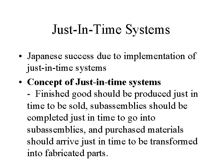 Just-In-Time Systems • Japanese success due to implementation of just-in-time systems • Concept of