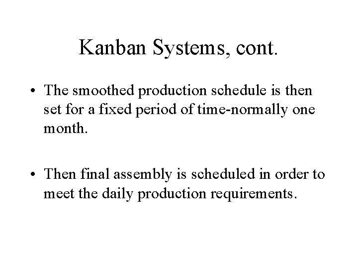 Kanban Systems, cont. • The smoothed production schedule is then set for a fixed