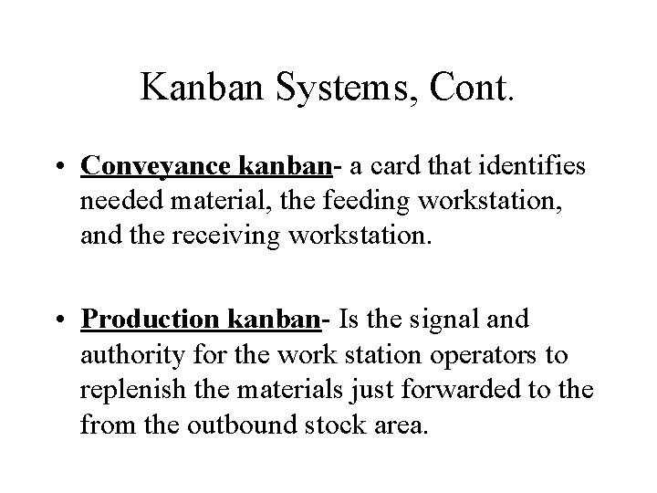 Kanban Systems, Cont. • Conveyance kanban- a card that identifies needed material, the feeding