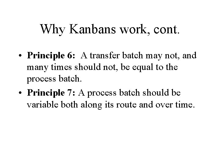 Why Kanbans work, cont. • Principle 6: A transfer batch may not, and many