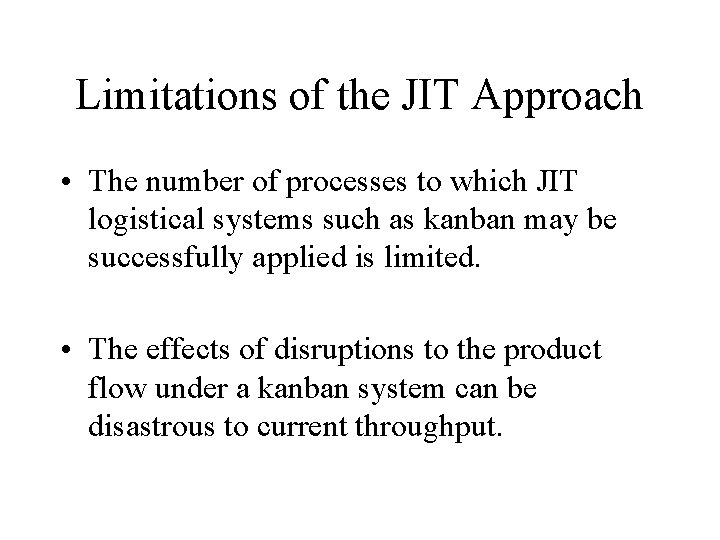 Limitations of the JIT Approach • The number of processes to which JIT logistical