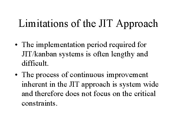 Limitations of the JIT Approach • The implementation period required for JIT/kanban systems is