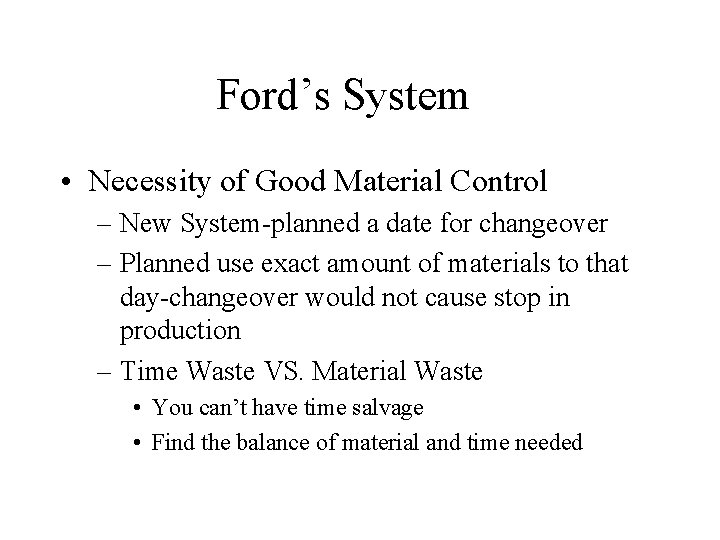 Ford’s System • Necessity of Good Material Control – New System-planned a date for