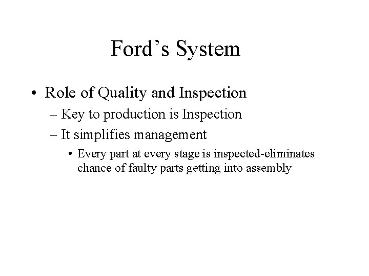 Ford’s System • Role of Quality and Inspection – Key to production is Inspection