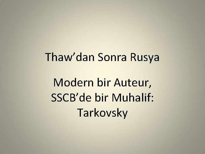 Thaw’dan Sonra Rusya Modern bir Auteur, SSCB’de bir Muhalif: Tarkovsky 