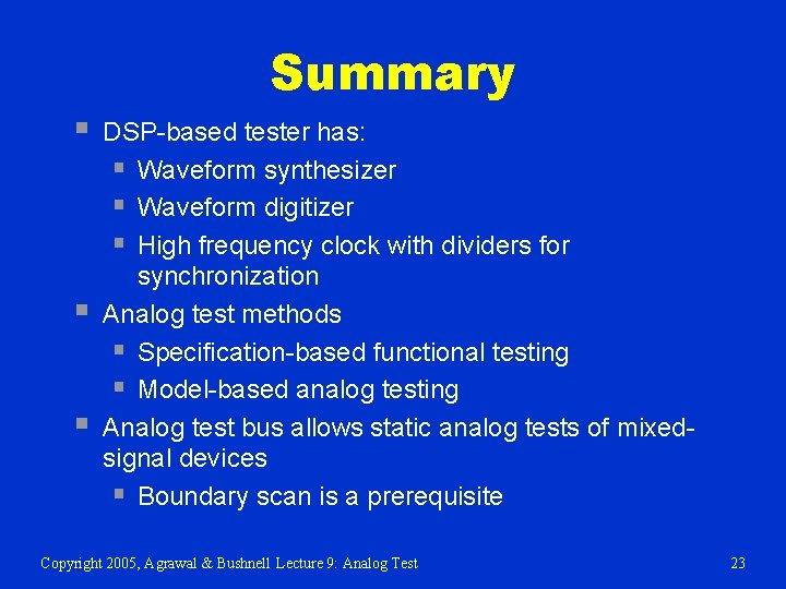 Summary § § § DSP-based tester has: § Waveform synthesizer § Waveform digitizer §