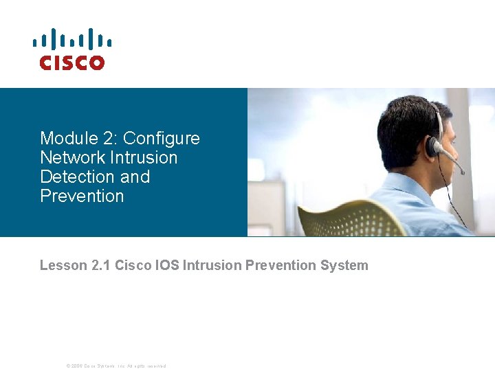 Module 2: Configure Network Intrusion Detection and Prevention Lesson 2. 1 Cisco IOS Intrusion