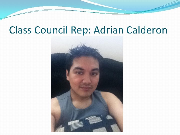 Class Council Rep: Adrian Calderon 