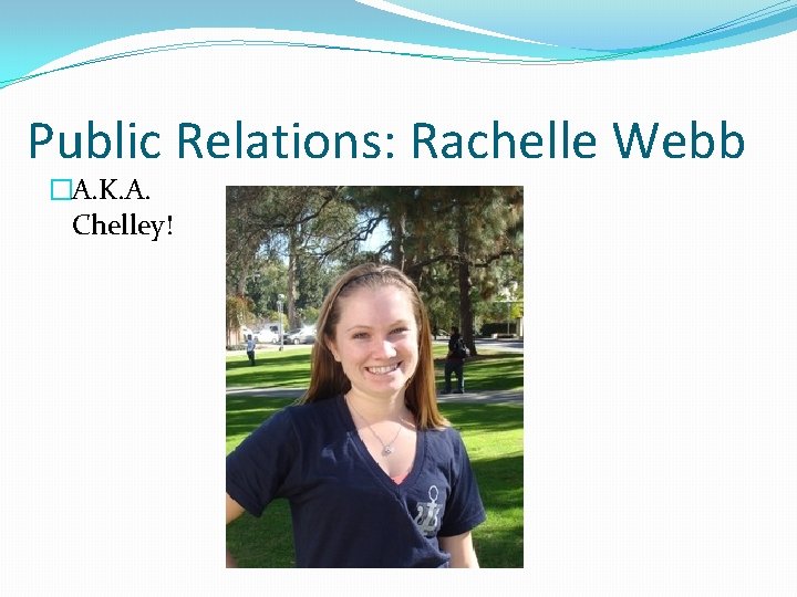 Public Relations: Rachelle Webb �A. K. A. Chelley! 