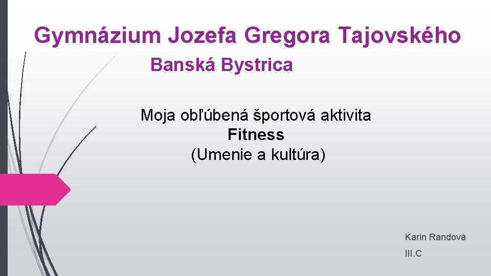 Gymnázium Jozefa Gregora Tajovského Banská Bystrica Moja obľúbená športová aktivita Fitness (Umenie a