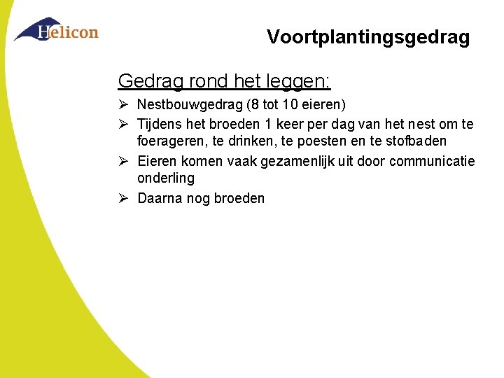 Voortplantingsgedrag Gedrag rond het leggen: Ø Nestbouwgedrag (8 tot 10 eieren) Ø Tijdens het Voortplantingsgedrag Gedrag rond het leggen: Ø Nestbouwgedrag (8 tot 10 eieren) Ø Tijdens het