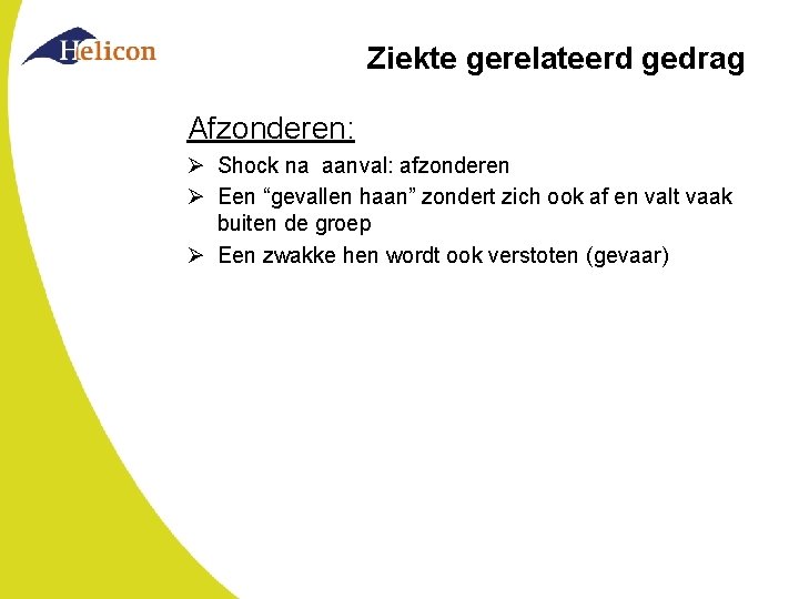 Ziekte gerelateerd gedrag Afzonderen: Ø Shock na aanval: afzonderen Ø Een “gevallen haan” zondert Ziekte gerelateerd gedrag Afzonderen: Ø Shock na aanval: afzonderen Ø Een “gevallen haan” zondert