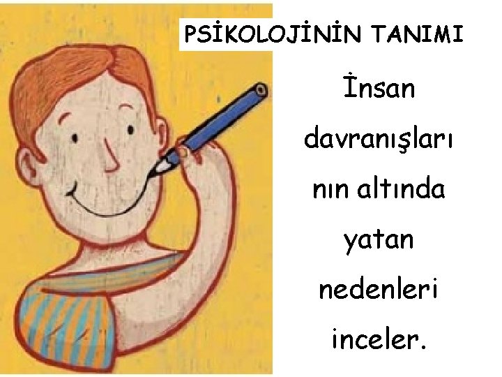 PSİKOLOJİNİN TANIMI İnsan davranışları nın altında yatan nedenleri inceler. 