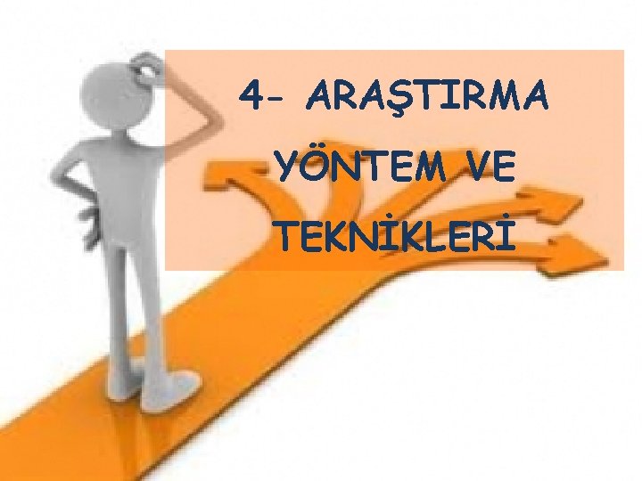 4 - ARAŞTIRMA YÖNTEM VE TEKNİKLERİ 