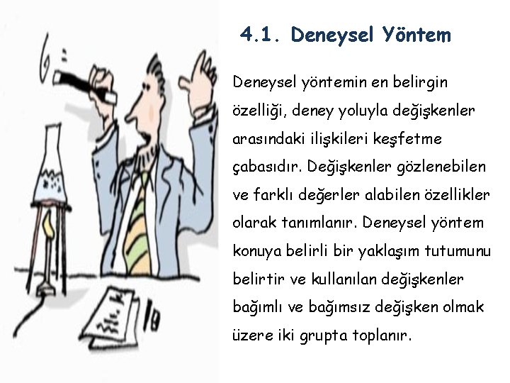 4. 1. Deneysel Yöntem Deneysel yöntemin en belirgin özelliği, deney yoluyla değişkenler arasındaki ilişkileri