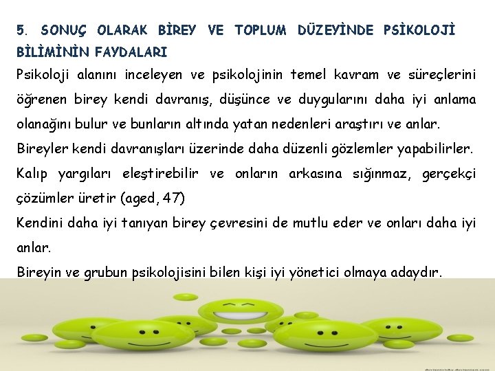 5. SONUÇ OLARAK BİREY VE TOPLUM DÜZEYİNDE PSİKOLOJİ BİLİMİNİN FAYDALARI Psikoloji alanını inceleyen ve