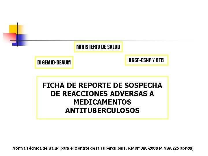 MINISTERIO DE SALUD DIGEMID-DEAUM DGSP-ESNP Y CTB FICHA DE REPORTE DE SOSPECHA DE REACCIONES