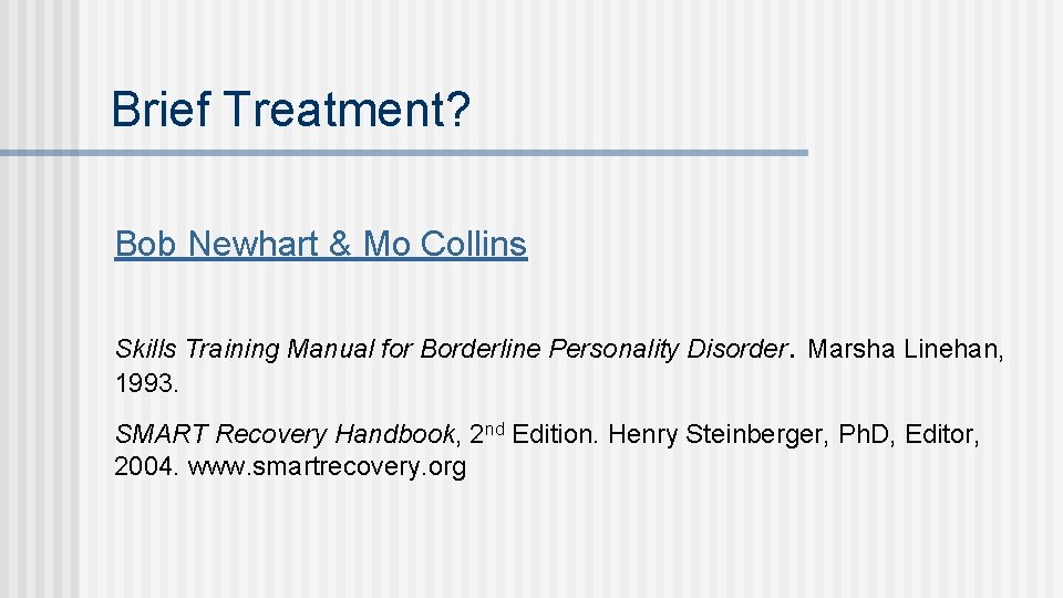 Brief Treatment? Bob Newhart & Mo Collins Skills Training Manual for Borderline Personality Disorder.
