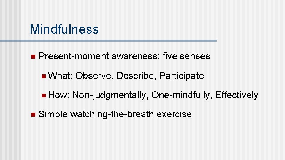 Mindfulness n Present-moment awareness: five senses n What: n How: n Observe, Describe, Participate