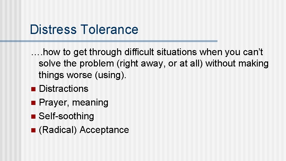 Distress Tolerance …. how to get through difficult situations when you can’t solve the
