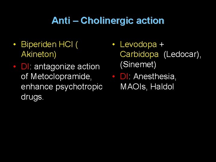 Anti – Cholinergic action • Biperiden HCl ( Akineton) • DI: antagonize action of