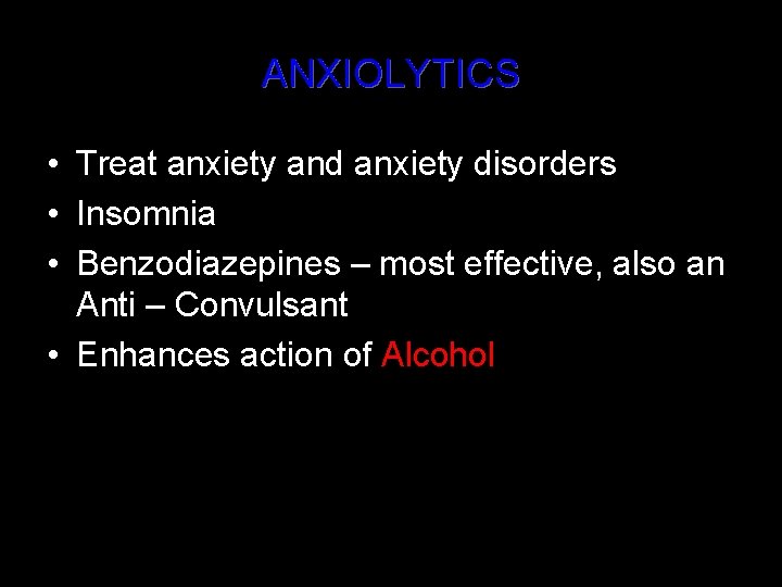 ANXIOLYTICS • Treat anxiety and anxiety disorders • Insomnia • Benzodiazepines – most effective,