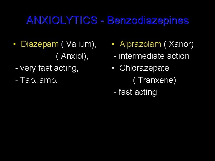 ANXIOLYTICS - Benzodiazepines • Diazepam ( Valium), ( Anxiol), - very fast acting, -