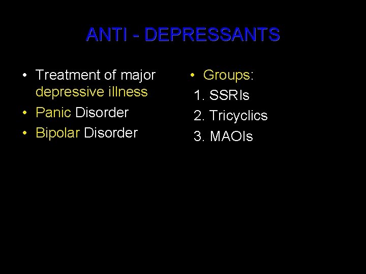 ANTI - DEPRESSANTS • Treatment of major depressive illness • Panic Disorder • Bipolar