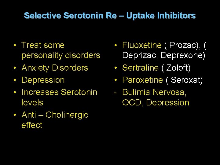 Selective Serotonin Re – Uptake Inhibitors • Treat some personality disorders • Anxiety Disorders