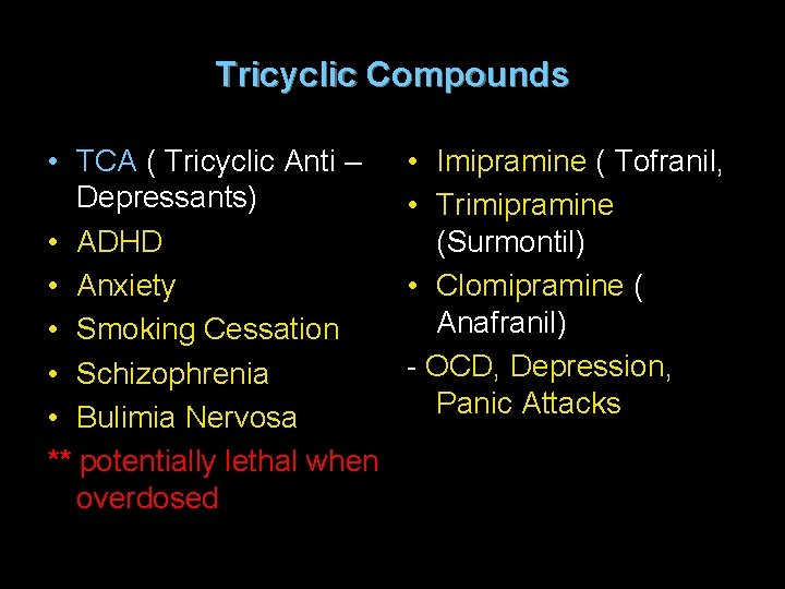 Tricyclic Compounds • TCA ( Tricyclic Anti – Depressants) • ADHD • Anxiety •