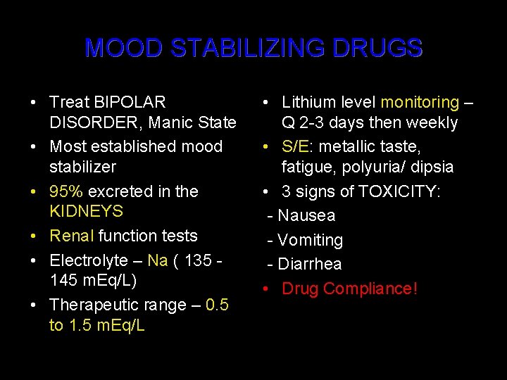 MOOD STABILIZING DRUGS • Treat BIPOLAR DISORDER, Manic State • Most established mood stabilizer