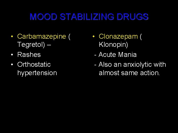 MOOD STABILIZING DRUGS • Carbamazepine ( Tegretol) – • Rashes • Orthostatic hypertension •