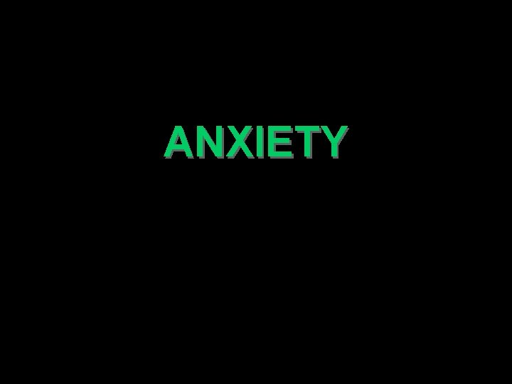 ANXIETY 