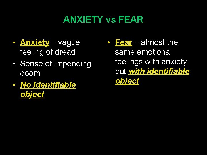ANXIETY vs FEAR • Anxiety – vague feeling of dread • Sense of impending