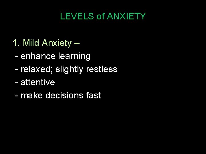 LEVELS of ANXIETY 1. Mild Anxiety – - enhance learning - relaxed; slightly restless