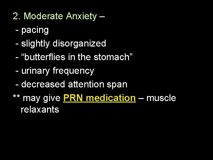 2. Moderate Anxiety – - pacing - slightly disorganized - “butterflies in the stomach”