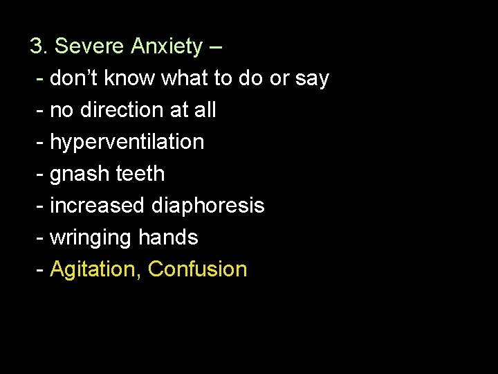 3. Severe Anxiety – - don’t know what to do or say - no