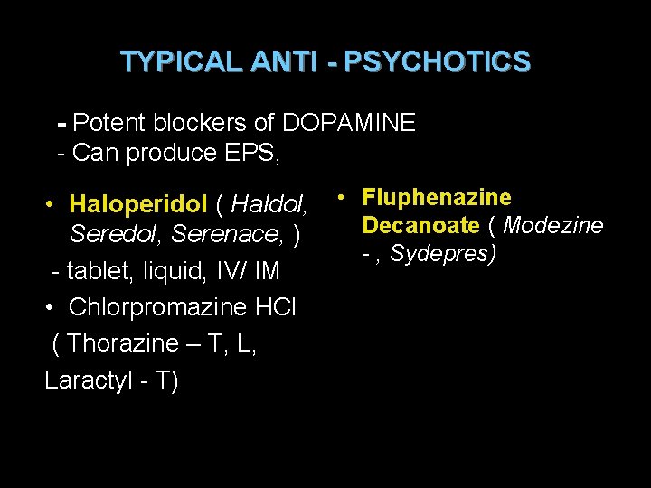 TYPICAL ANTI - PSYCHOTICS - Potent blockers of DOPAMINE - Can produce EPS, •