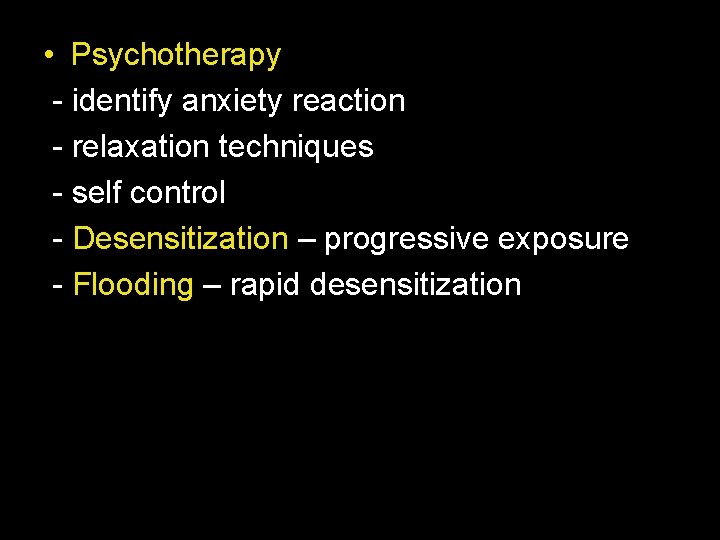  • Psychotherapy - identify anxiety reaction - relaxation techniques - self control -