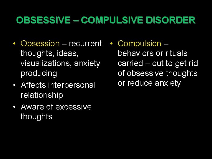 OBSESSIVE – COMPULSIVE DISORDER • Obsession – recurrent • Compulsion – thoughts, ideas, behaviors